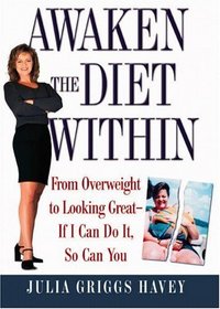 Awaken the Diet Within: From Overweight to Looking Great-If I Can Do It, So Can You