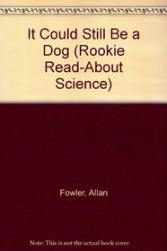 It Could Still Be a Dog (Rookie Read-About Science)