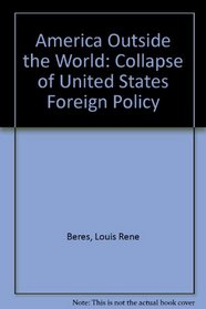 America Outside the World: The Collapse of U.S. Foreign Policy
