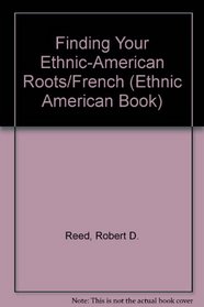 Finding Your Ethnic-American Roots/French (Ethnic American Book)
