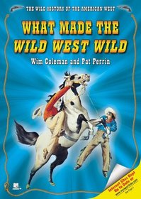 What Made the Wild West Wild (The Wild History of the American West)