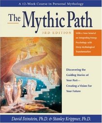 The Mythic Path: Discovering the Guiding Stories of Your Past-Creating a Vision for Your Future