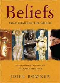 Beliefs That Changed the World: The History and Ideas of the Great Religions