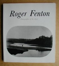 Roger Fenton: Photographer of the 1850s : Hayward Gallery, London, 4 February to 17 April 1988