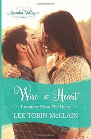 Wise at Heart: Romance from the Heart Book Two (Arcadia Valley Romance)