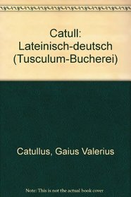 Catull: Lateinisch-deutsch (Tusculum-Bucherei) (German Edition)