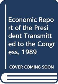 Economic Report of the President Transmitted to the Congress, 1989