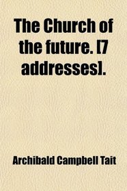 The Church of the Future. [7 Addresses].