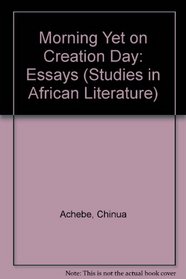 Morning Yet on Creation Day: Essays (Studies in African Literature)