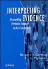 Interpreting Evidence: Evaluating Forensic Science in the Courtroom