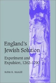England's Jewish Solution : Experiment and Expulsion, 1262-1290 (Cambridge Studies in Medieval Life and Thought: Fourth Series)