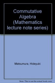 Commutative Algebra (Mathematics lecture note series ; 56)