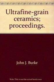 Ultrafine-grain ceramics; proceedings.