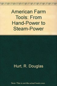 American Farm Tools: From Hand-Power to Steam-Power