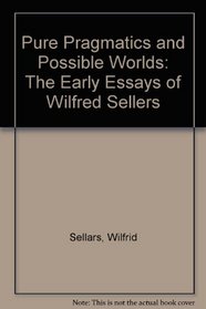 Pure Pragmatics and Possible Worlds: The Early Essays of Wilfred Sellers