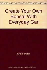 Create Your Own Bonsai With Everyday Gar