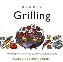 Simply Grilling: 100 Sizzling Dishes to Cook on Gas, Charcoal, and Electric Grills (Cooking Simply) (Cooking Simply)