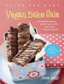 Quick and Easy Vegan Bake Sale: More than 150 Delicious Sweet and Savory Vegan Treats Perfect for Sharing