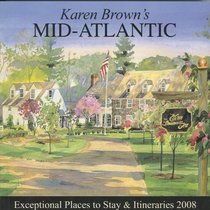 Karen Brown's Mid-Atlantic, Revised Edition: Exceptional Places to Stay & Itineraries 2008 (Karen Brown's Mid-Atlantic Charming Inns & Itineraries)