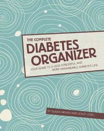 The Complete Diabetes Organizer: Your Guide to a Less Stressful and More Manageable Diabetes Life
