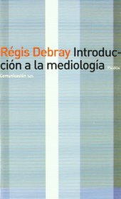 Introduccion a La Mediologia / Introduction to Mediologie (Comunicacion / Communication) (Spanish Edition)