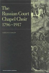 Russian Court Chapel Choir: 1796-1917 (Music Archive Publication Series)