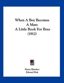 When A Boy Becomes A Man: A Little Book For Boys (1912)