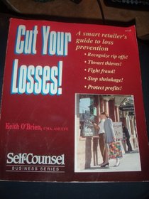 Cut Your Losses!: A Smart Retailer's Guide to Loss Prevention (Self-Counsel Business Series)