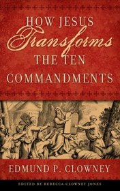 HOW JESUS TRANSFORMS THE TEN COMMANDMENTS