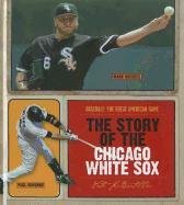 The Story of the Chicago White Sox (Baseball: the Great American Game)