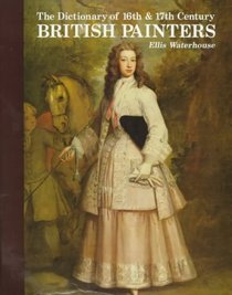 The Dictionary of 16th & 17th Century British Painters (Dictionary of British Art)