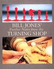 Bill Jones' Further Notes from the Turning Shop