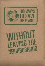100 Ways To Save The Planet Without Leaving The Neighborhood