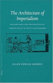 The Architecture Of Imperialism: Miliary Bases And The Evolution Of Foreign Policy In Egypt's New Kingdom (Probleme Der Agyptologie)
