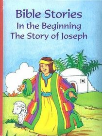 Bible Stories; In the Beginning, The Story of Joseph