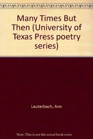 Many Times But Then (The University of Texas Press poetry series ; no. 4)