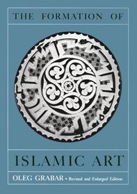 The Formation of Islamic Art, Revised and Enlarged