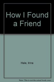 How I Found a Friend