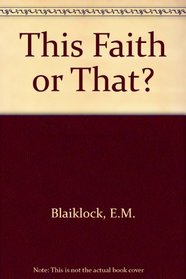 THIS FAITH OR THAT? why we believe in the existence of God