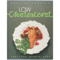 Low Cholesterol: For Your Heart's Sake (Healthy Cooking Series)