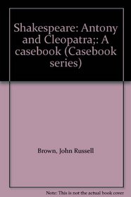 Shakespeare: Antony and Cleopatra;: A casebook (Casebook series)