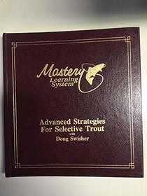 Advanced Strategies for Selective Trout (Mastery Learning System)