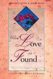 When Love Is Found: A Wedding Liturgy Preparation Resource for Couples, Music Ministers, and Pastors