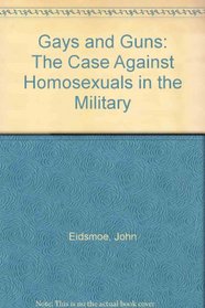 Gays and Guns: The Case Against Homosexuals in the Military