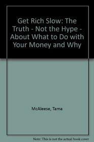 Get rich slow: The truth, not the hype, about what to do with your money and why
