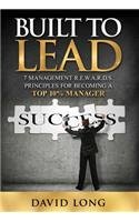 Built to Lead: 7 Management R.E.W.A.R.D.S Principles for Becoming a Top 10% Manager