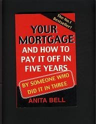 Your Mortgage and How to Pay It off in Five Years : By Someone Who Did It in Three
