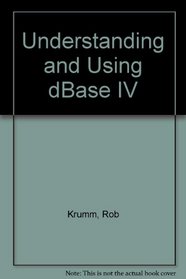 Understanding and Using dBASE IV