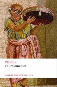 Four Comedies: The Braggart Soldier; The Brothers Menaechmus; The Haunted House; The Pot of Gold (Oxford World's Classics)