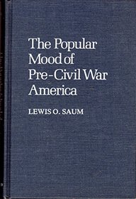 The Popular Mood of Pre-Civil War America (Contributions in American History, No 46)
